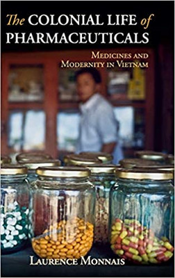 Couverture du livre The Colonial Life of Pharmaceuticals. Medicines and Modernity in Vietnam